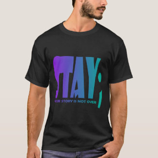 Ihre Geschichte ist noch nicht zu Bleibe Suizidprä T-Shirt
