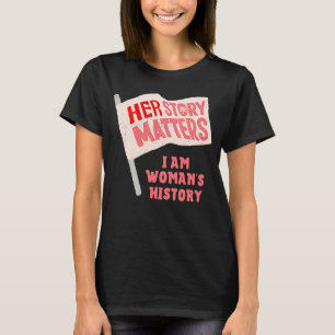 IHRE GESCHICHTE SPIELT FLAG Ich bin Frauengeschich T-Shirt