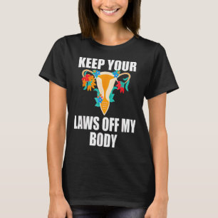 Ihre Gesetze von meinem Körper behalten My Choice  T-Shirt