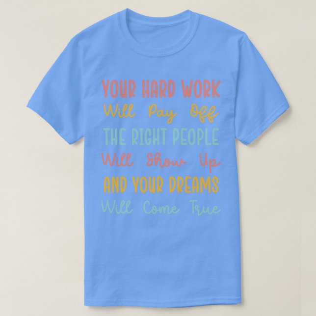 Ihre harte Arbeit wird sich auszahlen T-Shirt (Design vorne)