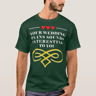 Ihre Hochzeitspläne Sarcastic Bridge und Groom Sar T-Shirt