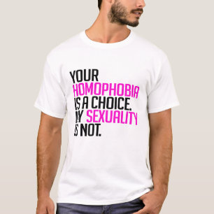 Ihre Homophobie ist eine Wahl T-Shirt