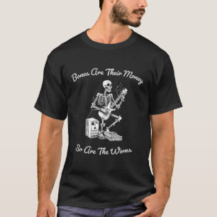 Ihre Knochen sind ihr Geld, denke ich, du solltest T-Shirt