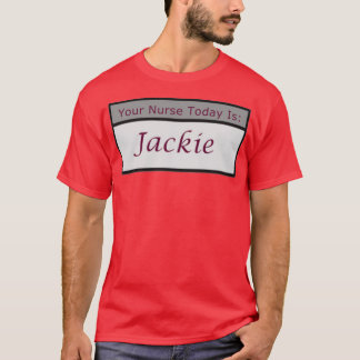 Ihre Krankenschwester ist heute Jackie T-Shirt