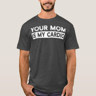 Ihre Mama ist mein Cardio-Fitnessstudio, Muskel-, T-Shirt