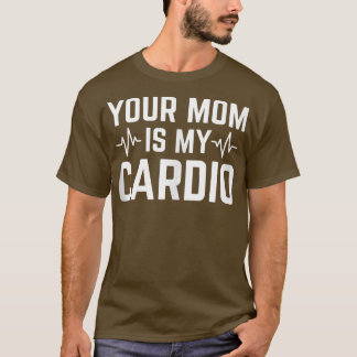 Ihre Mama ist mein Cardio Funny Sarcastic 1590 T-Shirt