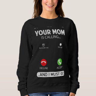 Ihre Mama ruft an und ich muss Sarcastic Sayin geh Sweatshirt