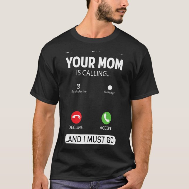 Ihre Mama ruft an und ich muss Sarcastic Sayin geh T-Shirt (Vorderseite)