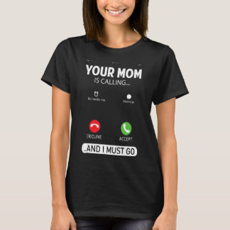 Ihre Mama ruft an und ich muss Sarcastic Sayin geh T-Shirt