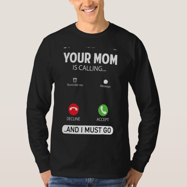 Ihre Mama ruft an und ich muss Sarcastic Sayin geh T-Shirt (Vorderseite)