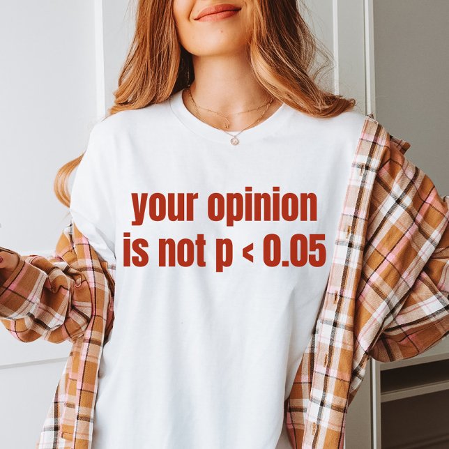 Ihre Meinung ist nicht P < 0,05 Abschluss Statisti T-Shirt (Von Creator hochgeladen)