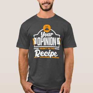 Ihre Meinung war im Rezept für Köche und Coo T-Shirt
