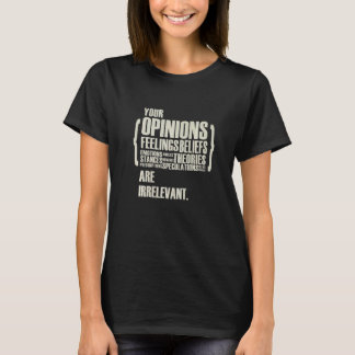 Ihre Meinungen und Gefühle sind irrelevant T-Shirt