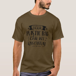 Ihre Plastiktüte kann meine Kuss-Leinwand01 T-Shirt