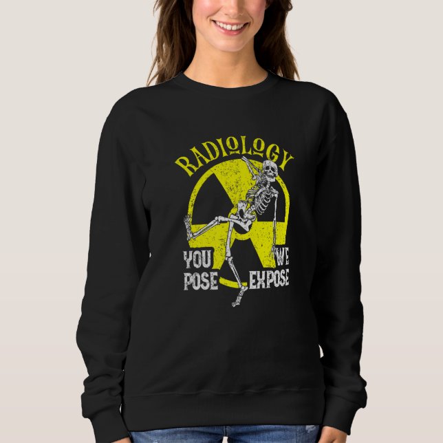 Ihre Pose, dass wir radiologische Röntgentechnolog Sweatshirt (Vorderseite)