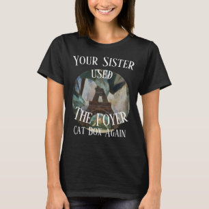 Ihre Schwester benutzte wieder die Foyer Cat Box T-Shirt