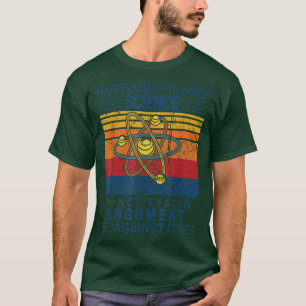 Ihre Unfähigkeit, Wissenschaft zu erfassen, ist ke T-Shirt