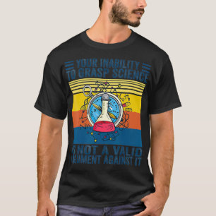 Ihre Unfähigkeit, Wissenschaft zu erfassen, ist ke T-Shirt