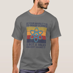 Ihre Unfähigkeit, Wissenschaft zu erfassen, ist ke T-Shirt