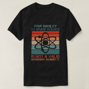 Ihre Unfähigkeit, Wissenschaft zu erfassen, ist ni T-Shirt