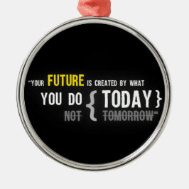 Ihre Zukunft wird geschaffen durch, was Sie heute Ornament Aus Metall
