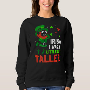 Iirish wünschte, ich wäre ein bisschen größer Lepr Sweatshirt