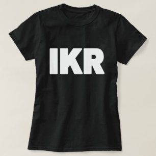 IKR   Text Slang T - Shirt