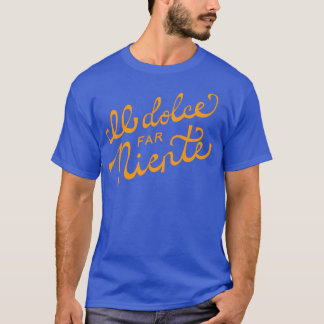 Il dolce far niente Italian The sweetness art d T-Shirt