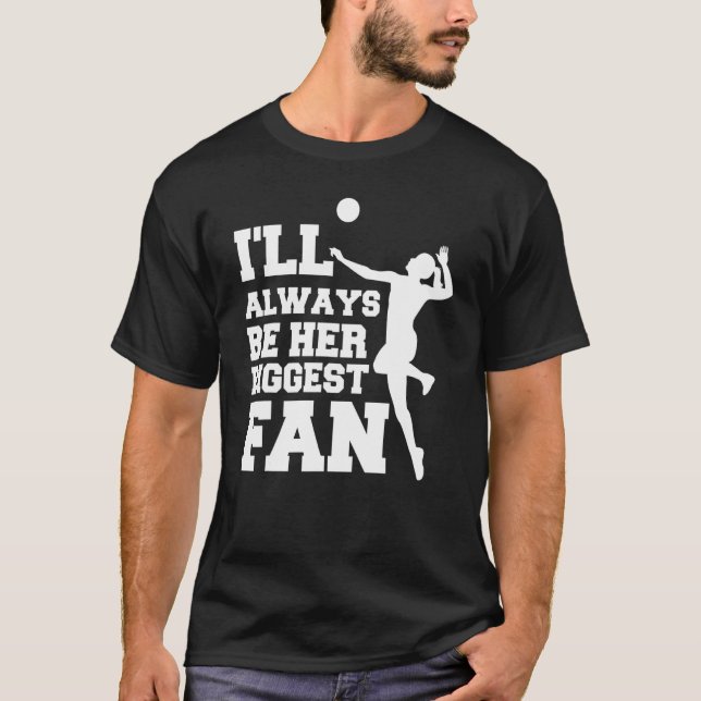 I'll Always Be Her Biggest Fan Volleyball Lovers & T-Shirt (Vorderseite)