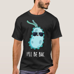 Ill be Bac Niedlich Biologie Bacteria Pub 1 T-Shirt