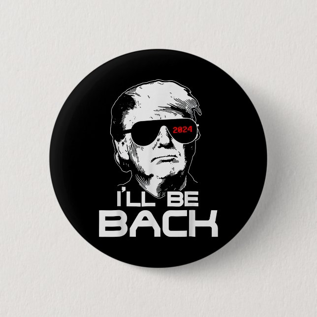 Ill be Back Funny 45 47 Donald Trump 2024 Nehmen S Button (Vorderseite)