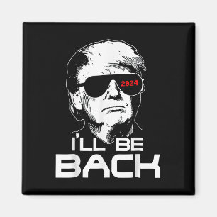 Ill be Back Funny 45 47 Donald Trump 2024 Nehmen S Magnet