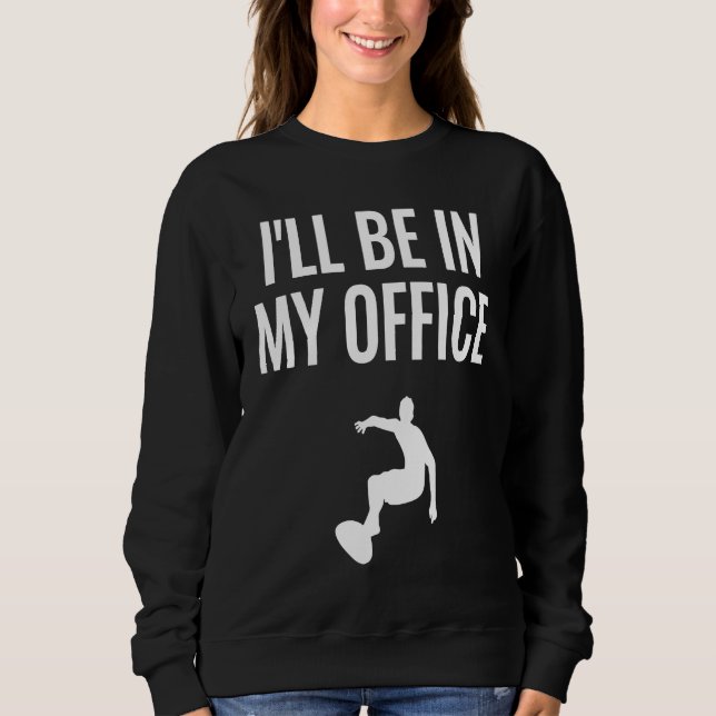I'll Be In My Office  1 Sweatshirt (Vorderseite)