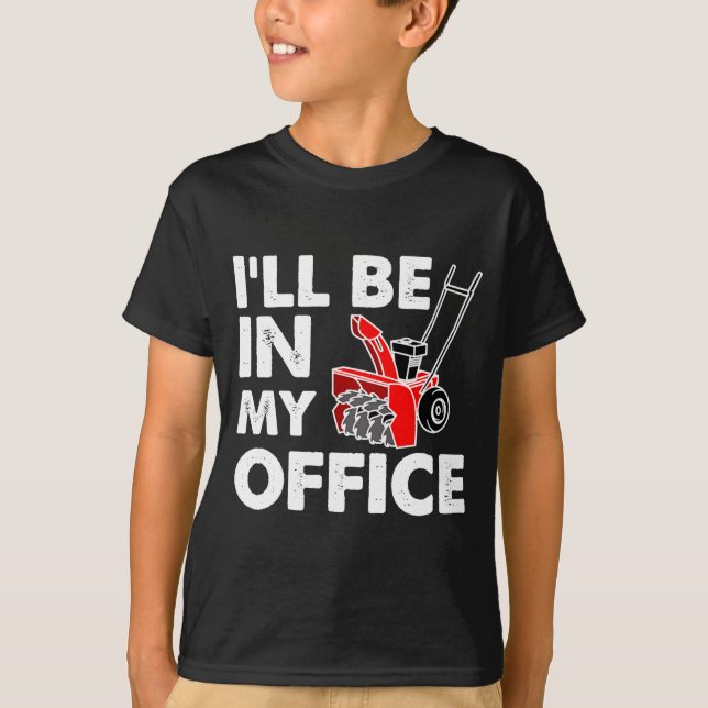 Ill Be In My Office Funny Snow Blower  T-Shirt (Vorderseite)