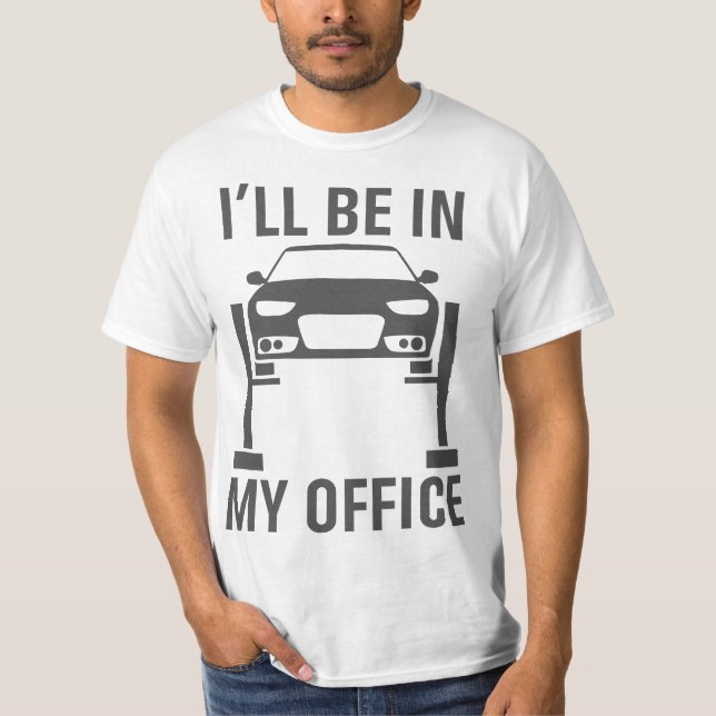 I'll Be in my Office Garage Car Mechanics Gift  T-Shirt (Vorderseite)
