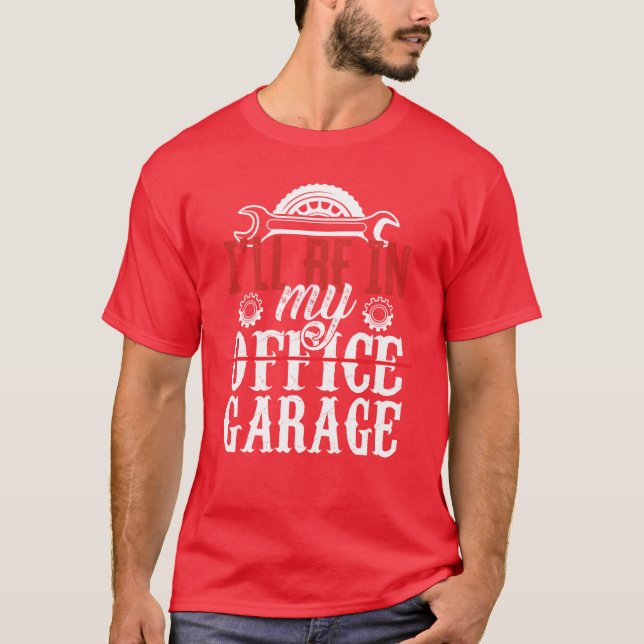 Ill Be In My Office Garageools Mechanic Car friend T-Shirt (Vorderseite)