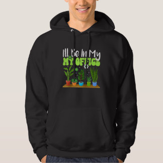 I'll Be In My Office Garden Gardening Groovy Gard Hoodie