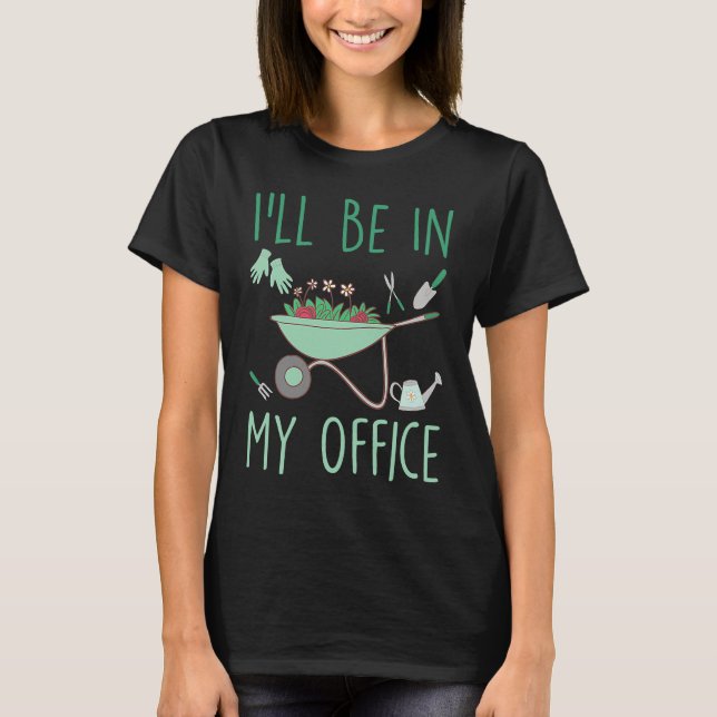 I'll Be In My Office  Gardening Garden T-Shirt (Vorderseite)