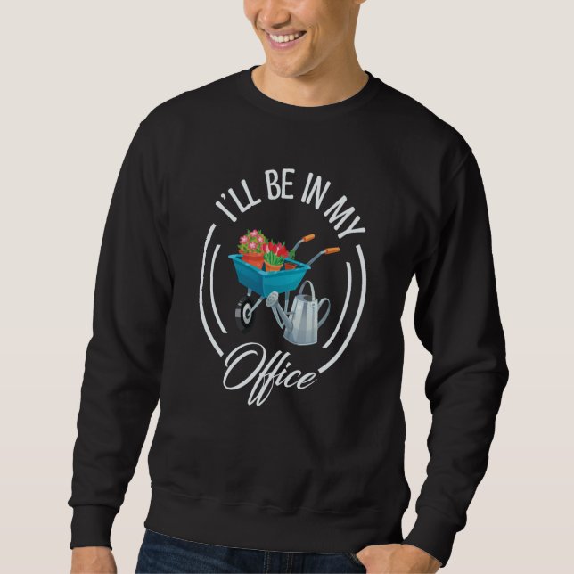 I'll Be In My Office Gardening Plants Flowers Natu Sweatshirt (Vorderseite)