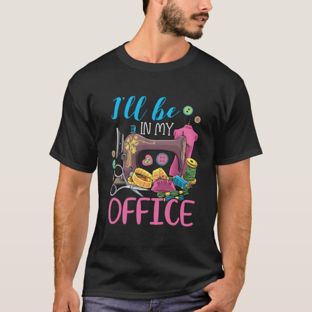 I'Ll Be In My Office Sewing Machine T-Shirt (Vorderseite)