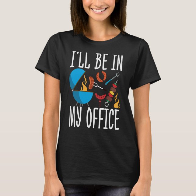 Ill Be In my Office Smoker Grill Barbecue Meat Gri T-Shirt (Vorderseite)