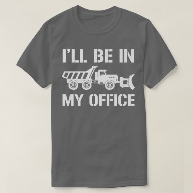 I'll Be In My Office, Snow Plow Truck Driver  T-Shirt (Design vorne)