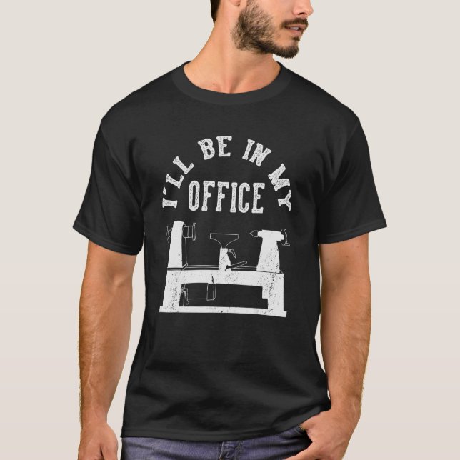 I'll Be In My Office Woodturner Lathe Woodturning T-Shirt (Vorderseite)