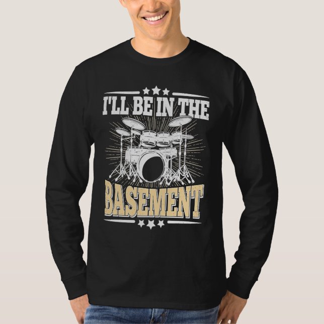I'll Be In The Basement  Drummer Drumming  Drum T-Shirt (Vorderseite)