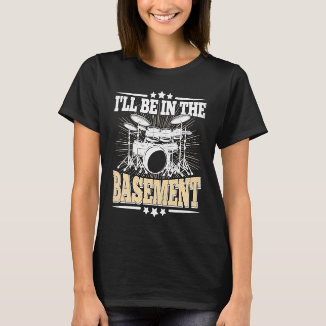 I'll Be In The Basement  Drummer Drumming  Drum T-Shirt (Vorderseite)
