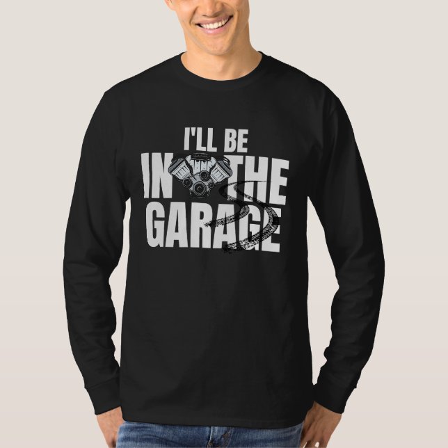 I'll Be In The Garage  Auto Mechanic Handyman Work T-Shirt (Vorderseite)