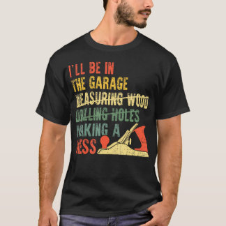 I'Ll Be In The Garage Mechanic Dad Car Repair Diy  T-Shirt