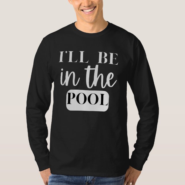 I'll Be In The Pool Swimming Novelty T-Shirt (Vorderseite)