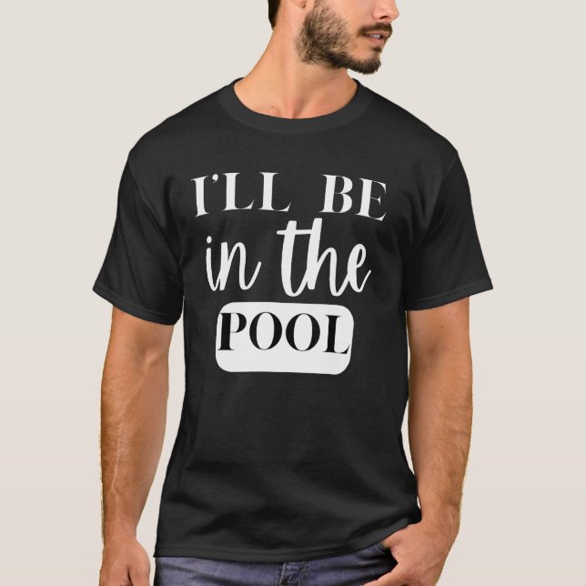 I'll Be In The Pool Swimming Novelty T-Shirt (Vorderseite)