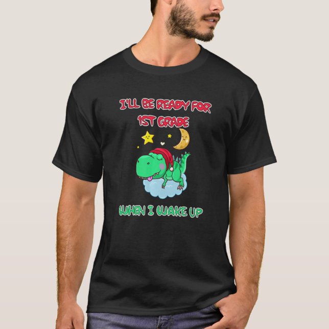 I'll Be Ready For 1st Grade When I Wake Up T-Shirt (Vorderseite)